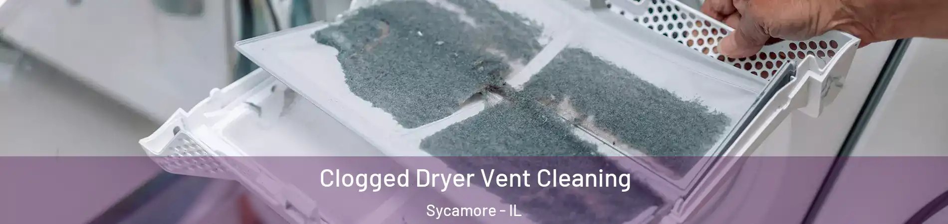  Clogged Dryer Vent Cleaning Sycamore - IL
