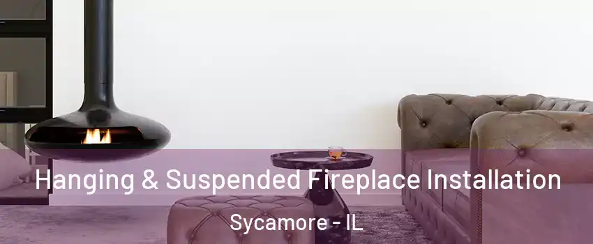  Hanging & Suspended Fireplace Installation Sycamore - IL